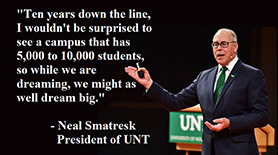 President Neal Smatresk, Then years down the line, I wouldn't be surprised to see a campus that has 5,000 to 10,000 students, so while we are dreaming, we might as well dream big.