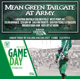 Mean Green Tailgate at Army, location, Buffalo Soldier Field, West Point, New York. Fifteen dollars in advance. Twenty dollars day of. Forty-five dollars for tickets. Sixty dollars for ticket and tailgate. Brunch 9 a.m. to 11 a.m. Kick off at noon. Order today by calling 940-565-2527.